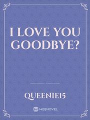 I love you goodbye? Book