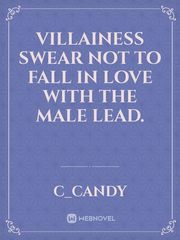 VILLAINESS SWEAR NOT TO FALL IN LOVE WITH THE MALE LEAD. Book