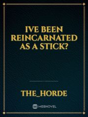 Ive been reincarnated as a stick? Book
