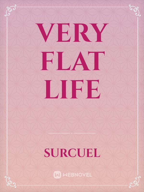 Very Flat Life