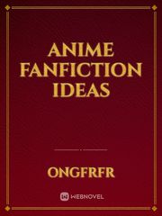 Anime fanfiction ideas Book