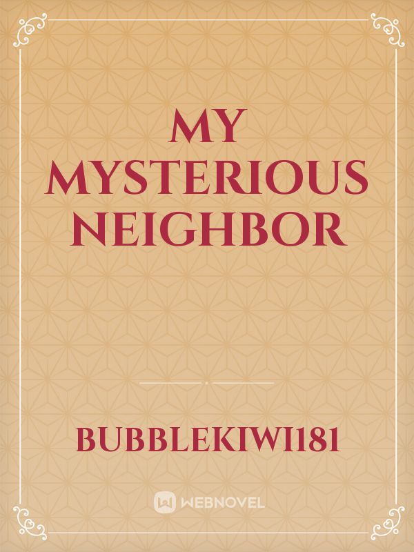 My Mysterious Neighbor