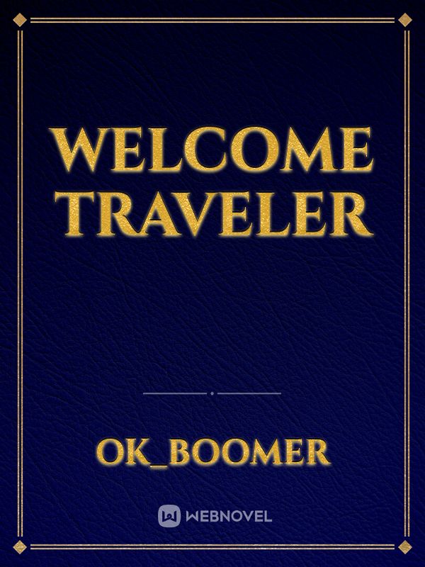 Welcome traveler