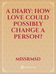 A Diary: How LOVE Could Possibly Change a Person? Book