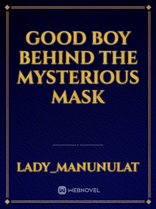 GOOD BOY BEHIND THE MYSTERIOUS MASK Book