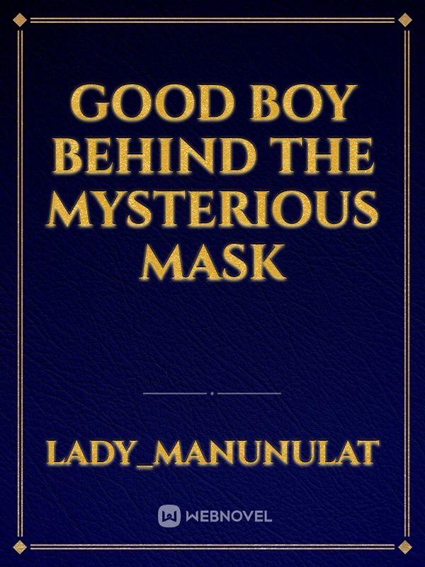 GOOD BOY BEHIND THE MYSTERIOUS MASK