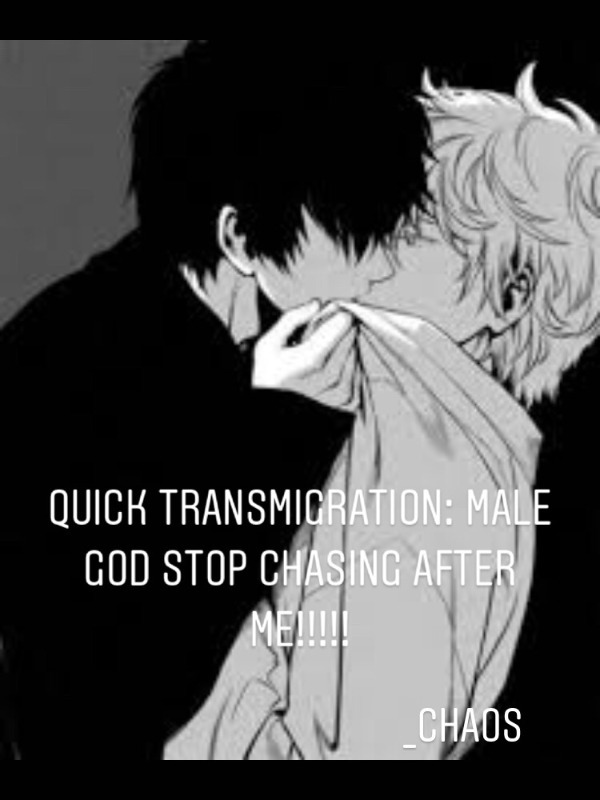 QUICK TRANSMIGRATION: MALE GOD STOP CHASING AFTER ME!!!!!