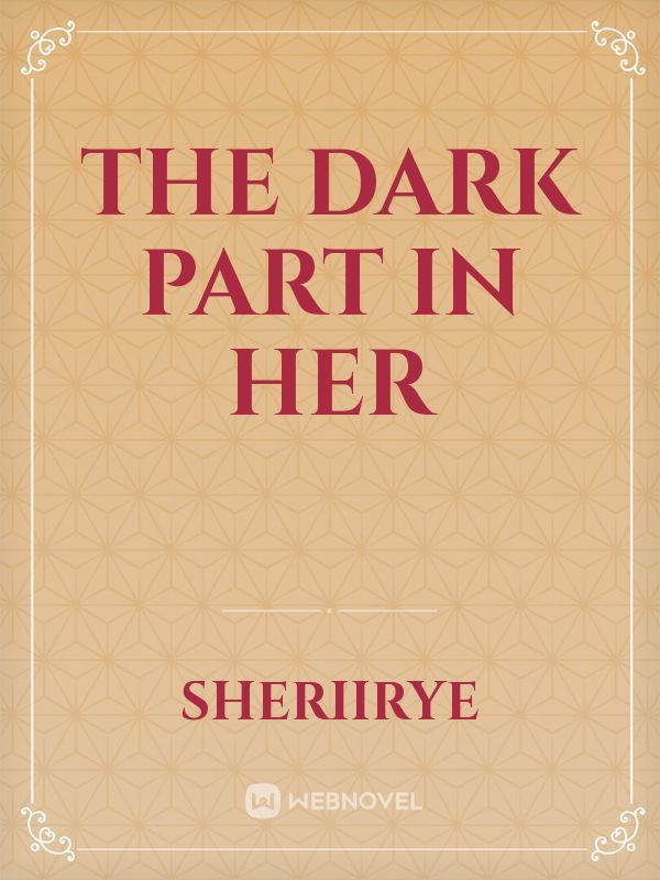 The Dark Part In Her