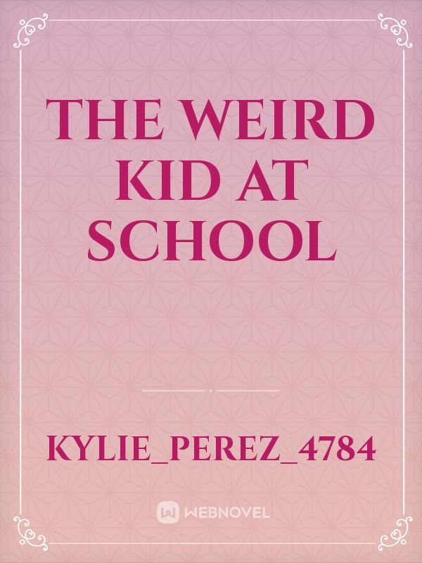 The weird kid at school
