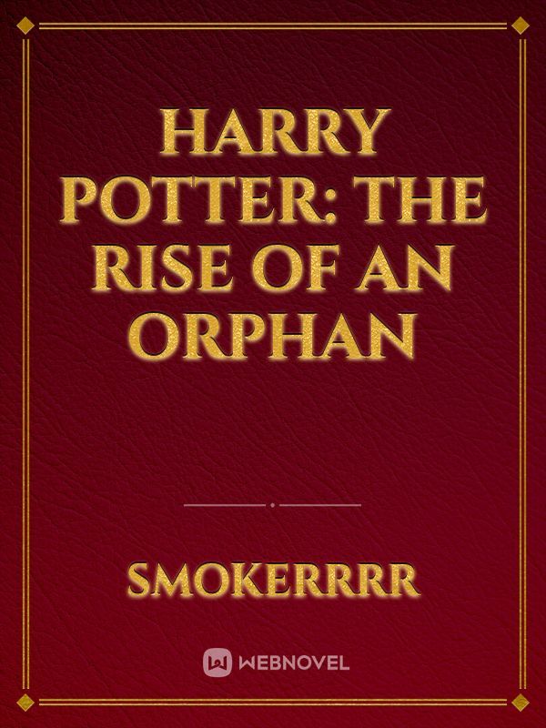 Harry Potter: The RISE OF AN ORPHAN