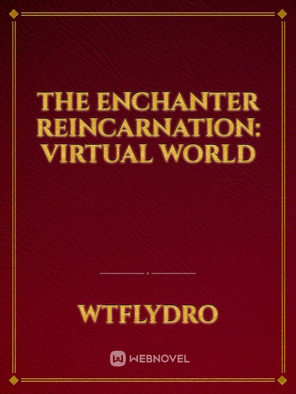 The Enchanter Reincarnation: Virtual World