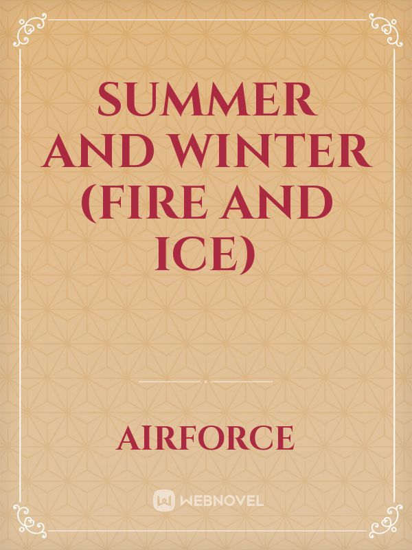 SUMMER AND WINTER (FIRE AND ICE)