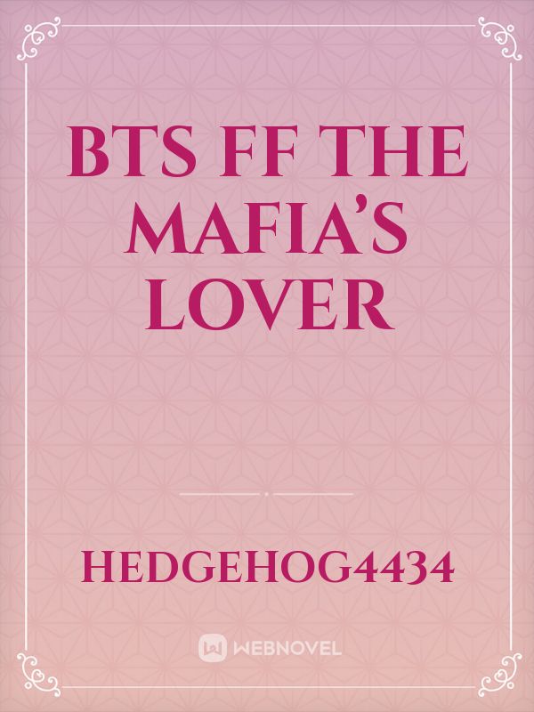 BTS FF 
The Mafia’s lover