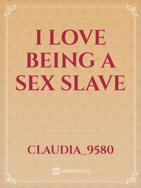 I love being a sex slave