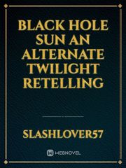 black hole sun an alternate twilight retelling Book