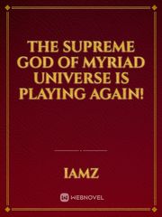 The Supreme God of Myriad Universe is Playing Again! Book