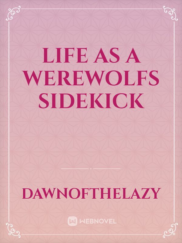 Life as a Werewolfs Sidekick