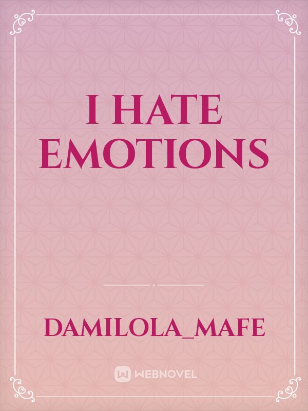 I hate emotions