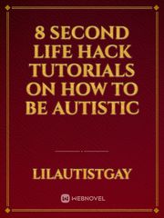 8 Second Life Hack Tutorials on How To Be Autistic Book