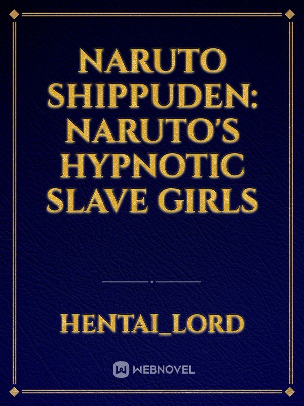 Naruto Shippuden: Naruto's Hypnotic Slave Girls