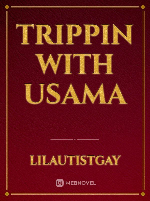 Trippin with Usama