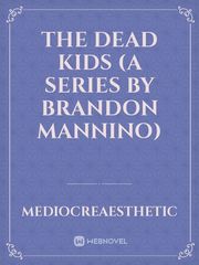 The Dead Kids (A Series by Brandon Mannino) Book