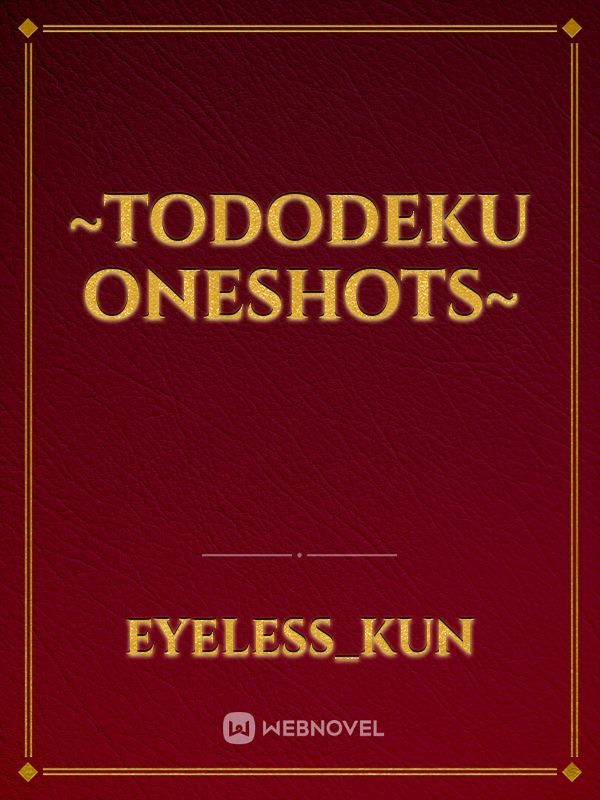~TodoDeku OneShots~