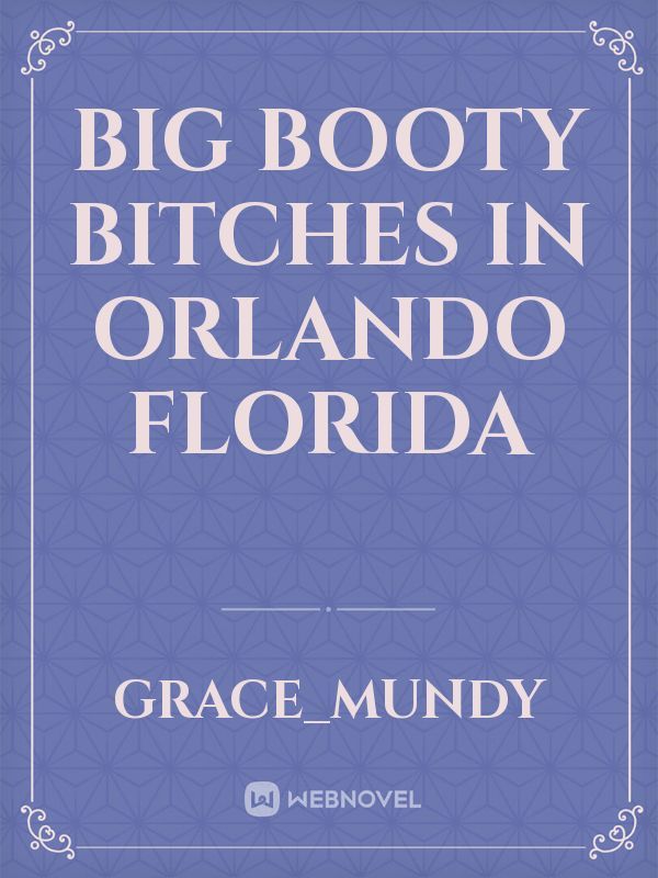 Big Booty Bitches in Orlando Florida