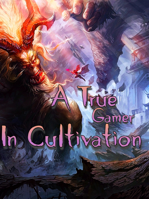 A True Gamer In Cultivation [Being Rewritten]