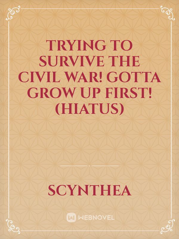 Trying To Survive The Civil War! Gotta Grow Up First! (Hiatus)