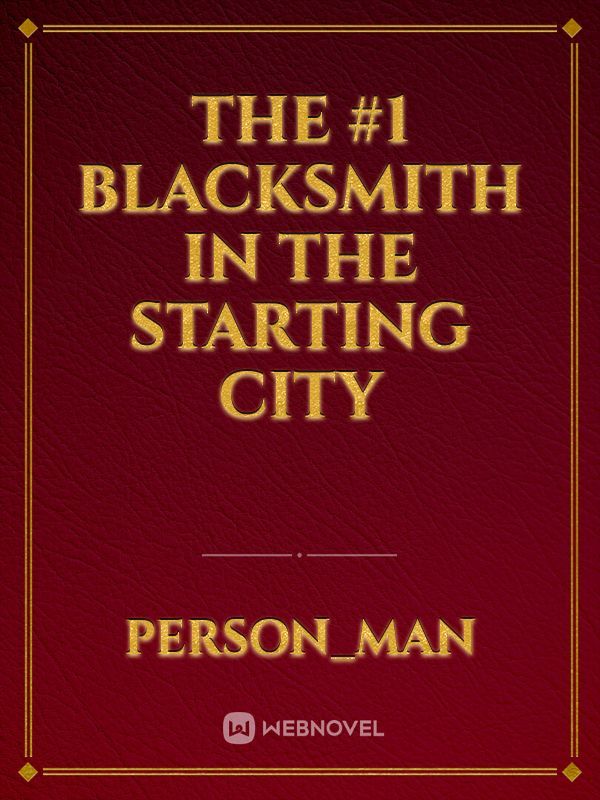 The #1 Blacksmith In The Starting City