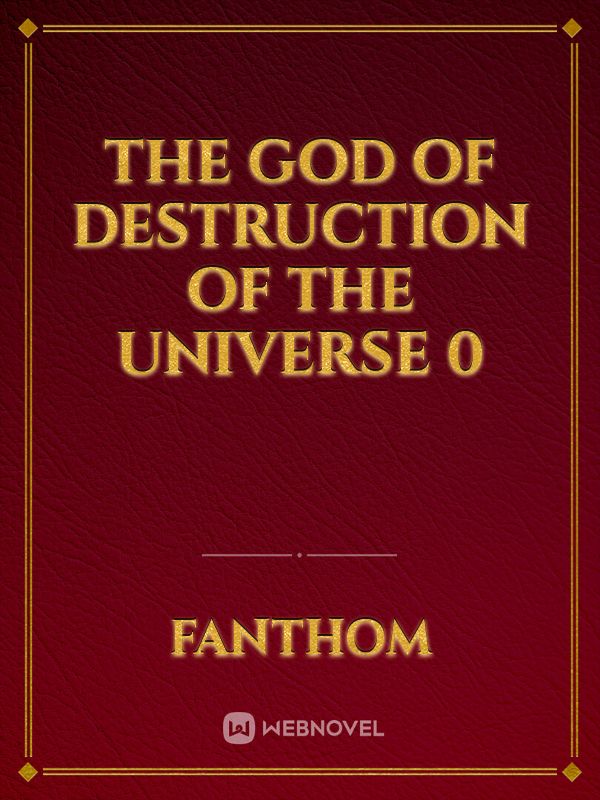 The God of Destruction of the Universe 0