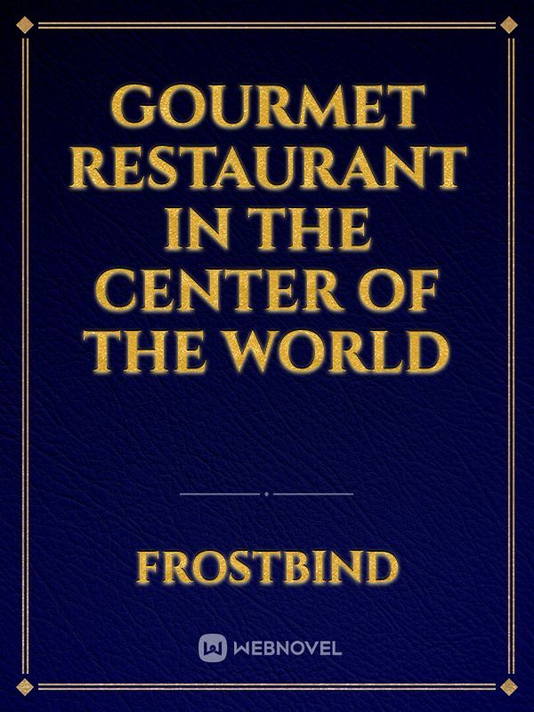 Gourmet Restaurant In the Center of the World