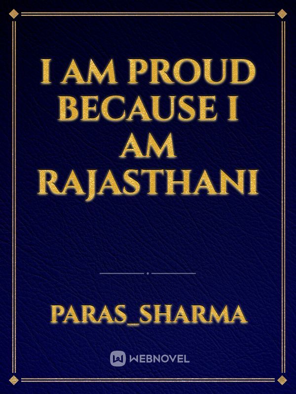 I AM PROUD BECAUSE I AM RAJASTHANI