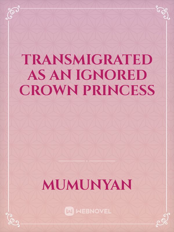 Transmigrated as an Ignored Crown Princess