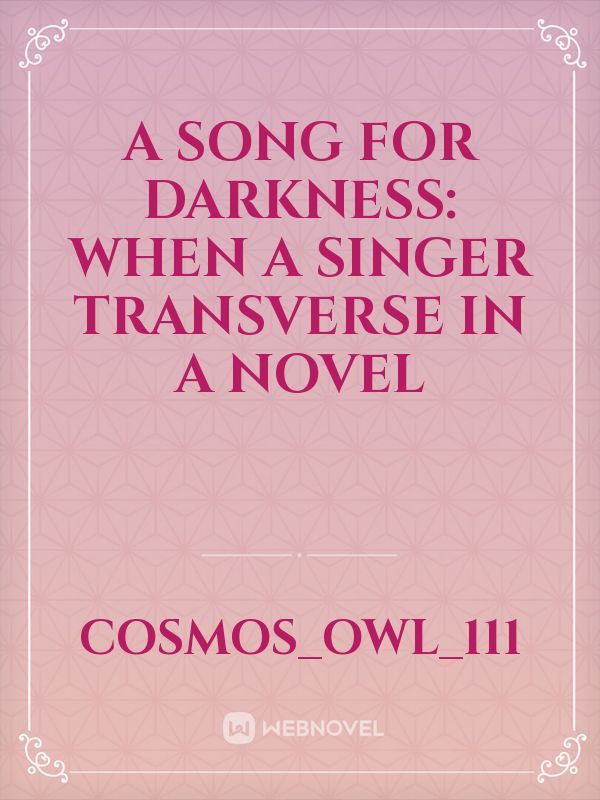 A Song For Darkness: When A Singer Transverse In A Novel Book