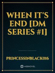 When It's End [DM SERIES #1] Book