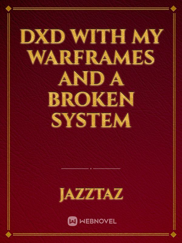 Dxd with my warframes and a broken system