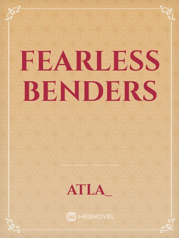 Fearless Benders