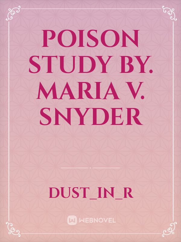 Poison Study

By. Maria V. Snyder