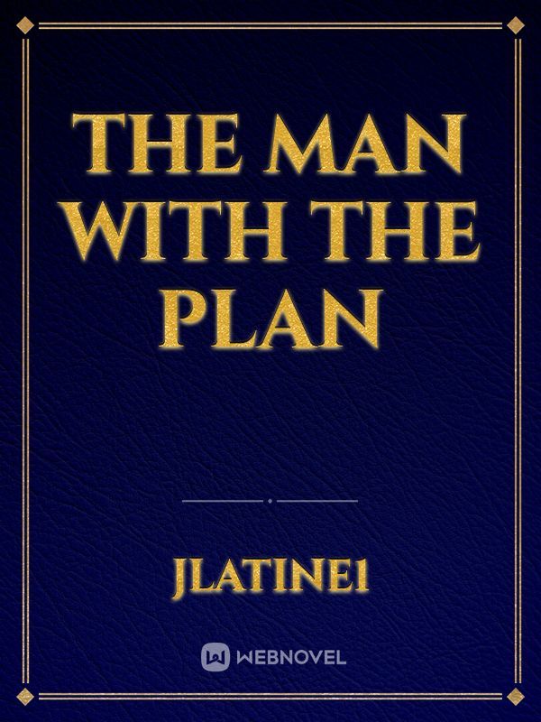 The Man with the plan