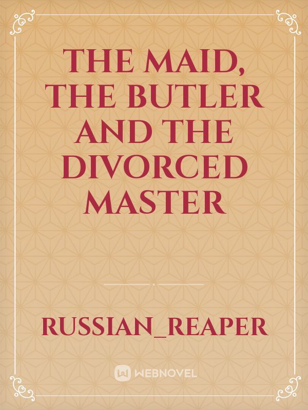 The maid, the butler and the divorced master