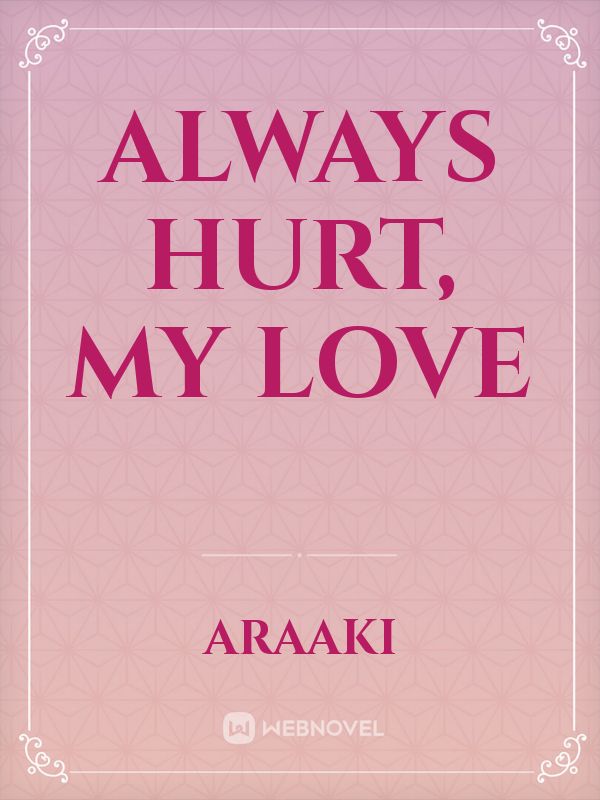 ALWAYS HURT, MY LOVE Book