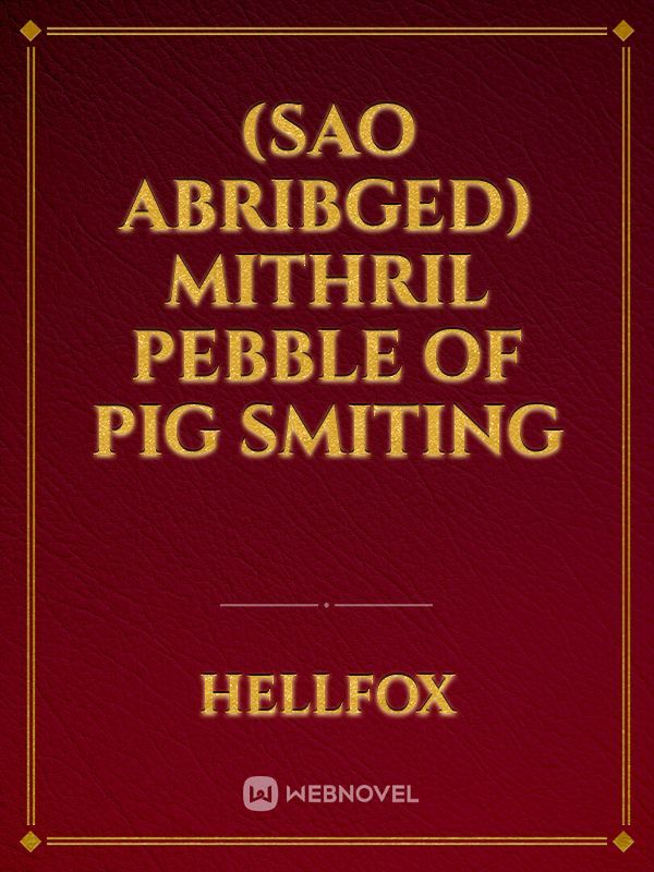 (SAO Abribged) Mithril Pebble of Pig Smiting