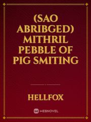 (SAO Abribged) Mithril Pebble of Pig Smiting Book