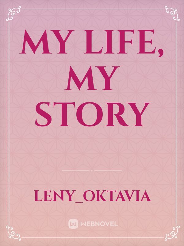 my Life, My story