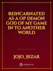 reincarnated as a op demon god of my game in to another world Book