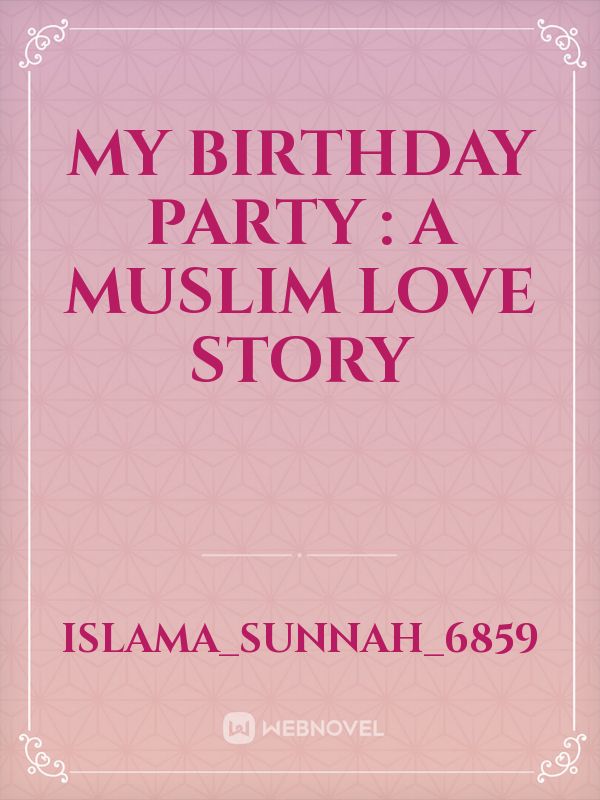 My Birthday party : A Muslim love story