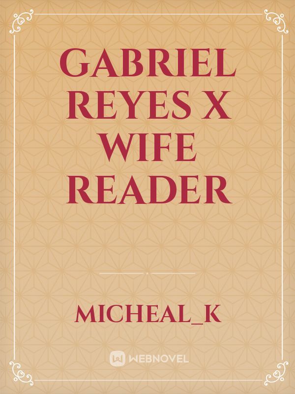 Gabriel Reyes x Wife Reader