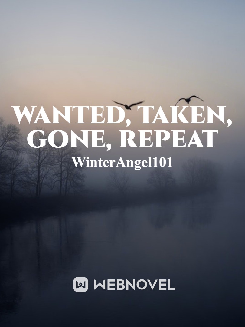 Wanted, Taken, Gone, Repeat